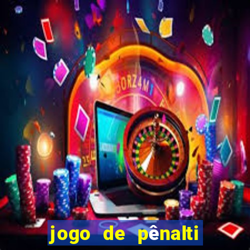 jogo de pênalti que ganha dinheiro